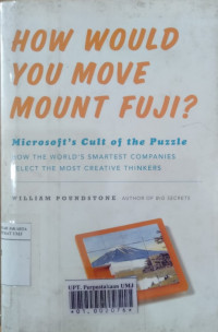 How would you move Mount Fuji? : Microsoft's cult of the puzzle : how the world's smartest companies select the most creative thinkers