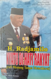 H. Radjamilo menyatu di hati rakyat (biografi menang tanpa menciderai)