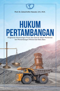 Hukum Pertambangan Pergeseran Kewenangan Pusat dan Daerah dalam Pemberian Izin Pertambangan Mineral dan Batu Bara