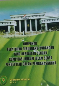 Himpunan peraturan perundang-undangan yang berkaitan dengan kompilasi hukum islam serta pengertian dalam pembahasannya