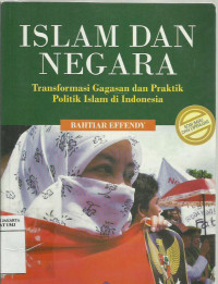 Islam dan negara: transformasi gagasan dan praktik politik Islam di Indonesia