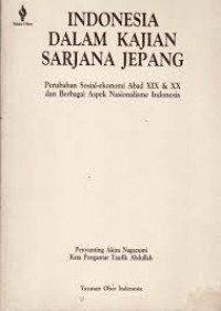 Indonesia Dalam Kajian Sarjana Jepang : Perubahan Sosial-ekonomi XIX&XX dan berbagai aspek Nasionalisme Indonesia