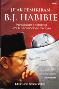 Jejak Pemikiran B.J. Habibie : Peradaban Teknologi untuk Kemandirian Bangsa