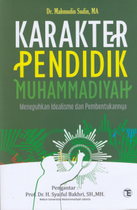 Karakter pendidik muhammadiyah : meneguhkan idealisme dan pembentukannya..