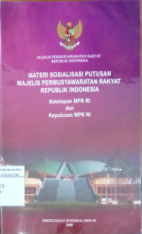 Materi sosialisasi putusan Majelis Permusyawaratan Rakyat Republik Indonesia: ketetapan MPR RI dan keputusan MPR RI