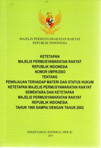 Ketetapan Majelis Permusyawaratan Rakyat Republik Indonesia Nomor I/MPR/2003 Tentang Peninjauan Terhadap Materi Dan Status Hukum Ketetapan Majelis Permusyawaratan Rakyat Sementara dan ketetapan Majelis Permusyawaratan Rakyat Republik Indonesia tahun 1960 sampai dengan tahun 2002