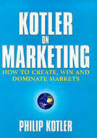 Kotler on marketing : how to create, win, and dominate markets