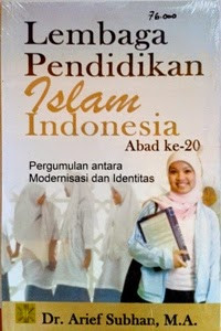 Lembaga pendidikan Islam Indonesia abad Ke-20: pergumulan antara modernisasi dan identitas