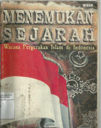 Menemukan sejarah: wacana pergerakan Islam di Indonesia