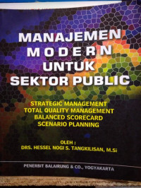 Manajemen modern untuk sektor public : strategic management total quality management balanced scorecard scenario planning