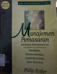 Manajemen pemasaran : marketing management 9e : analisis, perencanaan, implementasi, dan kontrol. jilid 1