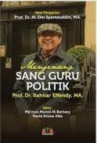 Mengenang sang guru politik  : Prof. Dr. bahtiar effendy, MA