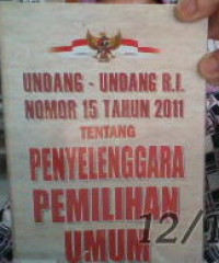 Undang-undang Republik Indonesia  nomor 15 tahun 2011 tentang penyelenggara pemilihan umum beserta penjelasannya.