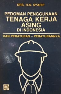 Pedoman penggunaan tenaga kerja asing di Indonesia dan peraturan-peraturannya