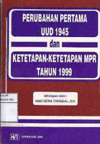 Perubahan pertama UUD 1945 dan ketetapan-ketetapan MPR tahun 1999