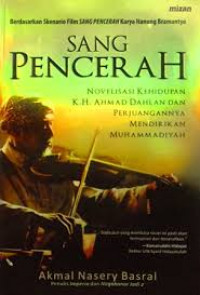 Sang pencerah : novelisasi kehidupan K.H Ahmad Dahlan dan perjuangannya mendirikan Muhammadiyah