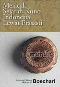 Melacak sejarah kuno Indonesia lewat prasasti = tracing ancient Indonesian history through inscriptions