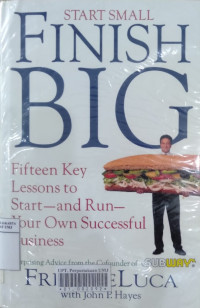 Start small, finish big: fifteen key lessons to start-and run-your own successful business