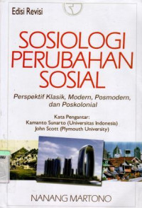 Sosiologi Perubahan Sosial: Perspektif Klasik, Modern, Posmodern, dan Poskolonial ed. Rev
