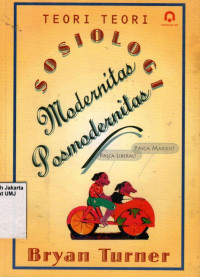 Teori-Teori Sosiologi Modernitas Posmodernitas: The Theories of Modernity and Postmodernity
