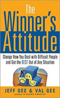 The winner's attitude : change how you deal with difficult people and get the best out of any situation
