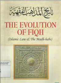 The evolution of fiqh (islalmic law and the madh-habs)
