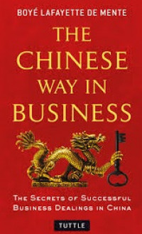 The chinese way in business : the secrets of successful business dealings in china