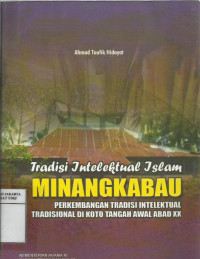 Tradisi Intektual Islam Minangkabau perkembangan tradisi intelektual tradisional di kota tengah awal abad XX