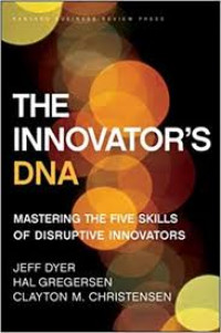 The innovator's DNA : mastering the five skills of disruptive innovators