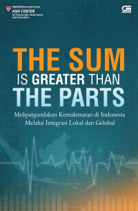 The sum is greater than the parts: melipat gandakan kemakmuran di indonesia melalui integrasi lokal dan global