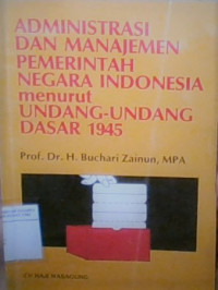 Administrasi dan manajemen pemerintah negara indonesia menurut undang-undang dasar 1945