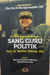 Mengenang sang guru politik Prof. Dr. bahtiar effendy, MA