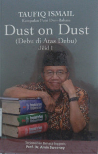 Dust on Dust (Debu di Atas Debu) Kumpulan Puisi Dwi Bahasa Indonesia-Inggris jilid 1