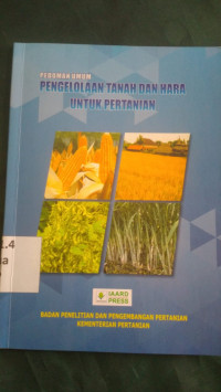 Pedoman umum : pengelolaan tanah dan hara untuk pertanian