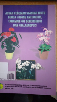 Acuan pedoman standar mutu bunga potong anthurium, tanaman pot dendrobium dan phalaenopsis