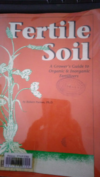 Fertile soil : a grower's guide to organic & inorganic fertilizers