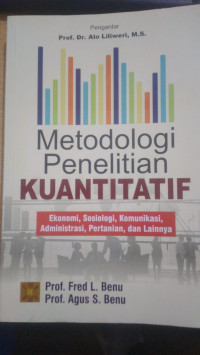 Metodologi penelitian kuantitatif : ekonomi, sosiologi, komunikasi, administrasi, pertanian, dan lainnya