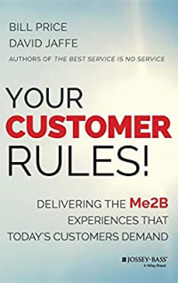 Your customer rules! : delivering the Me2B experiences that today's customers demand