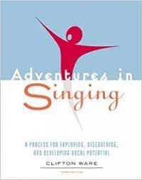 Adventures in singing : a process for exploring, discovering, and developing vocal potential