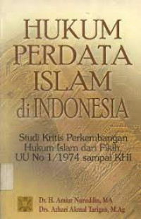 Hukum Perdata Islam di Indonesia; Studi Kritis Perkembangan Hukum Islam dari Fikih, UU No 1/1974 sampai KHI