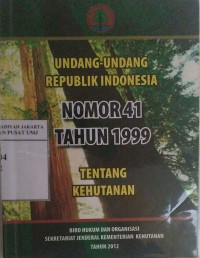 Undang-Undang Republik Indonesia nomor 41 tahun 1999 tentang Kehutanan