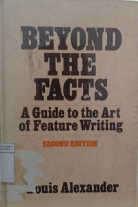 Beyond the facts : a guide to the art of feature writing