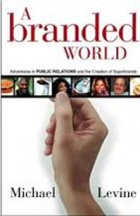 A branded world : adventures in public relations and the creation of superbrands