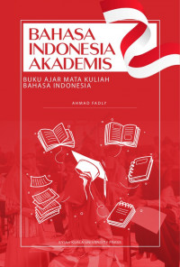 Bahasa Indonesia Akademis : Buku Ajar Mata Kuliah Bahasa Indonesia
