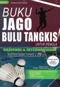 Buku Jago Bulu Tangkis Untuk Pemula Nasional & Internasional : Pendidikan Jasmani , Olahraga & Kesehatan
