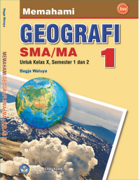 Memahami Geografi SMA/ MA Untuk Kelas X, Semester 1 dan 2