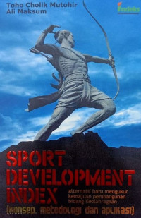 Sport Development Index Alternatif Baru Mengukur Kemajuan Pembangunan Bidang Keolahragaan : Konsep, Metodologi dan Aplikasi