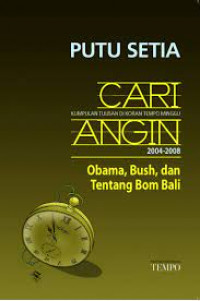 Cari angin : kumpulan tulisan di koran Tempo Minggu 2004 - 2008 : Obama, Bush, dan tentang bom Bali
