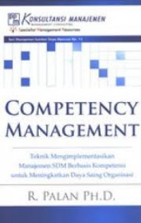 Competency management: teknik mengimplementasikan manajemen SDM berbasis kompetensi untuk meningkatkan daya saing organisasi