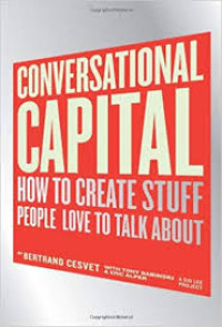 Conversational capital : how to create stuff people love to talk about